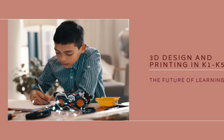 The Future of Learning: Integrating 3D Design and Printing into K1-K5 Curricula